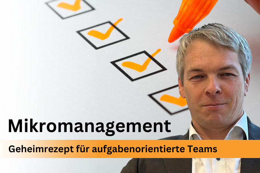 Mikromanagement – Das Geheimrezept für ein aufgabenorientiertes Team!