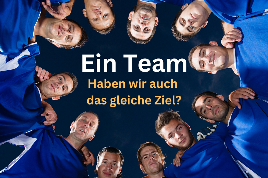 Wir sind ein Team – Haben wir auch die gleichen Ziele?